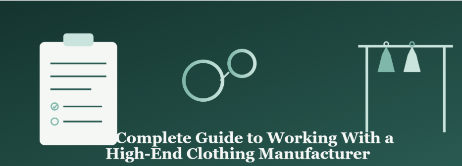 The Complete Guide to Working With a High-End Clothing Manufacturer
